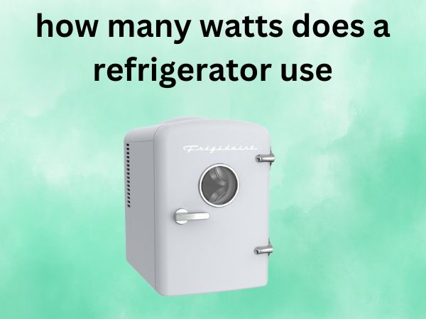 How Many Watts Does a Refrigerator Use [The Complete Guide]
