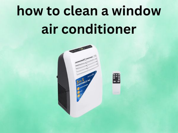 How to Clean a Window Air Conditioner [Your Complete Step-by-Step Guide]