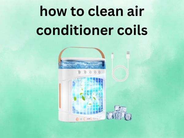 How to Clean Air Conditioner Coils [The Ultimate Guide to Better Cooling]