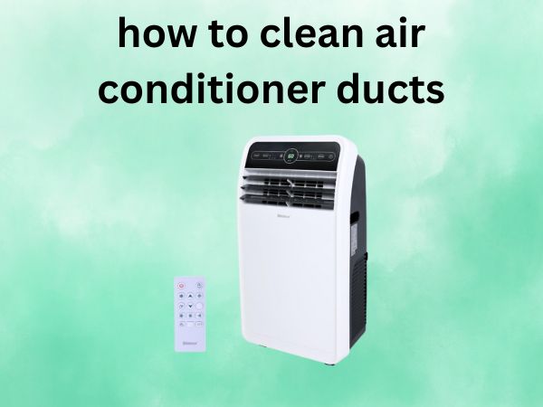 How to Clean Air Conditioner Ducts [Your Complete DIY Guide]