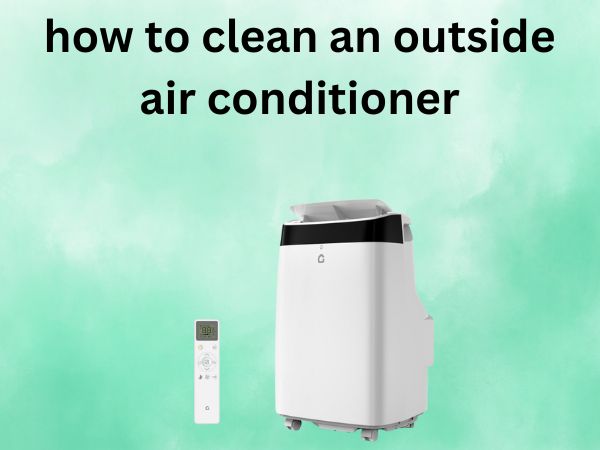 How to Clean an Outside Air Conditioner [Your Complete DIY Guide]