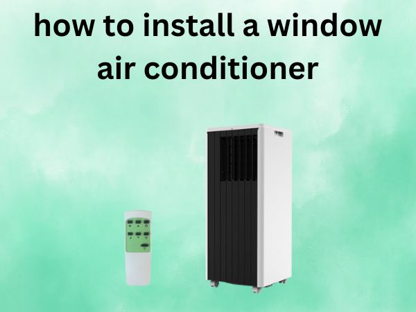 How to Install a Window Air Conditioner
