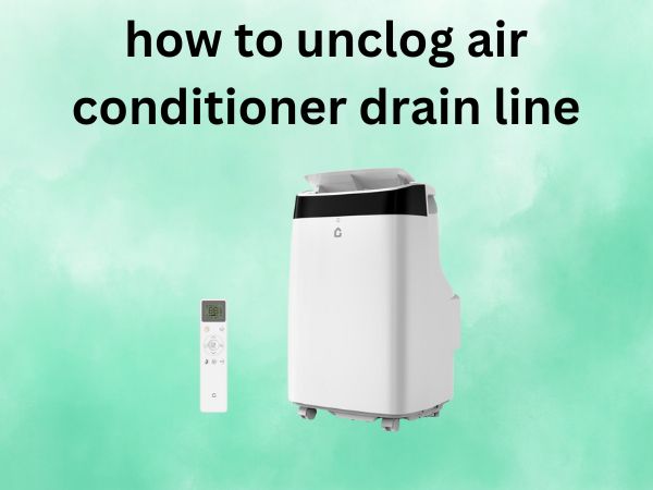 How to Unclog Air Conditioner Drain Line [A Complete DIY Guide]