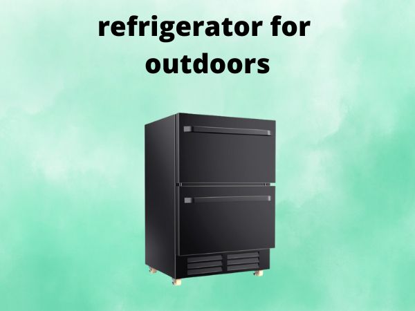 refrigerator for outdoors