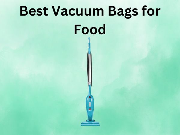5 Best Vacuum Bags for Food [In 2025]