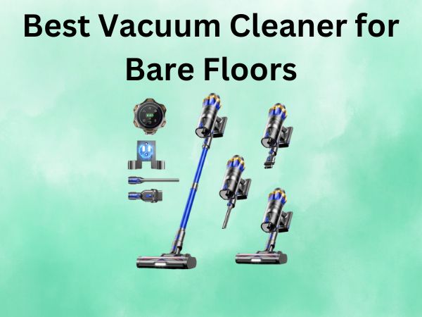 5 Best Vacuum Cleaner for Bare Floors [In 2025]