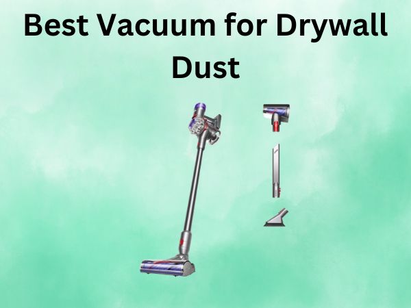 5 Best Vacuum for Drywall Dust [In 2025]