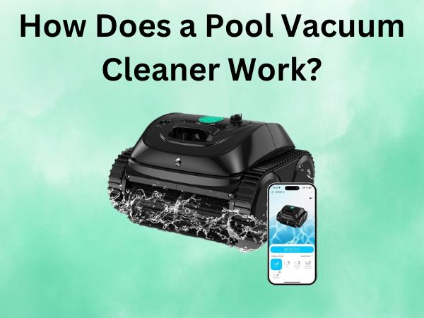 How Does a Pool Vacuum Cleaner Work? [Complete Guide]