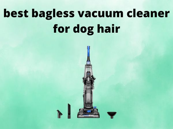 best bagless vacuum cleaner for dog hair
