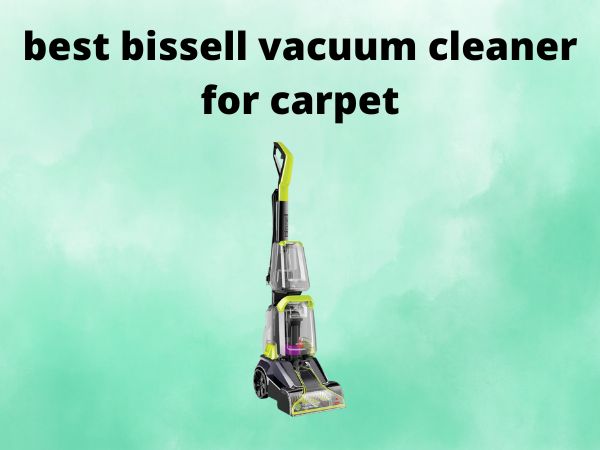 5 Best Bissell Vacuum Cleaners for Carpet [In 2025]