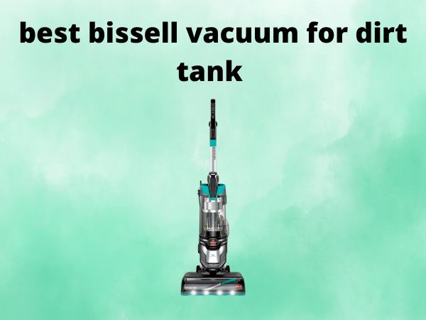 What Is The Best Bissell Vacuum for Dirt Tank [In 2025]