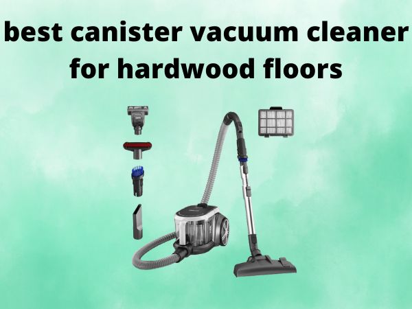Best Bagless Canister Vacuums for Hardwood Floors