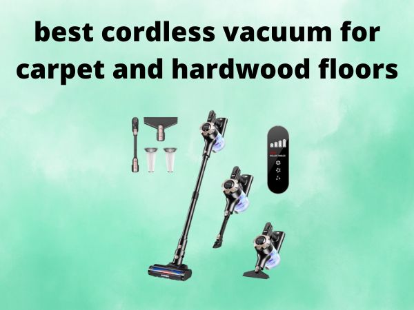 5 Best Cordless Vacuums for Carpet and Hardwood Floors [In 2025]