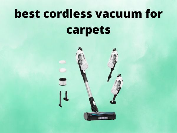 What Is The Best Cordless Vacuums for Carpets [In 2025]