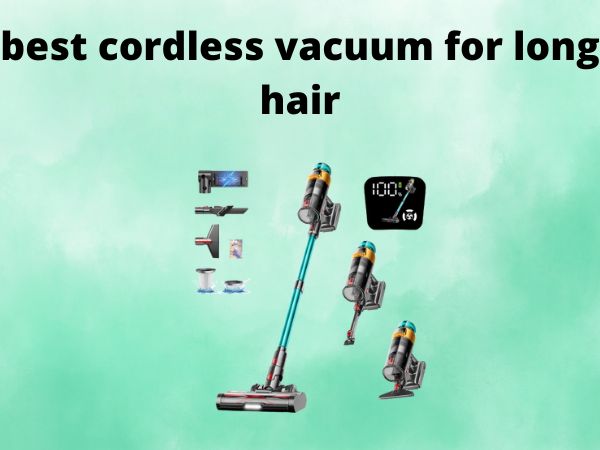 What Is The Best Cordless Vacuums for Long Hair [In 2025]