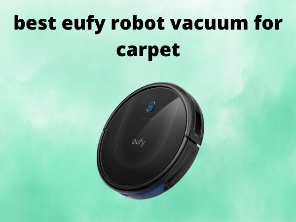 What Is The Best Eufy Robot Vacuums for Carpet [In 2025]