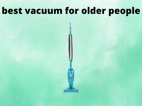 5 Best Vacuum for Older People [In 2025]