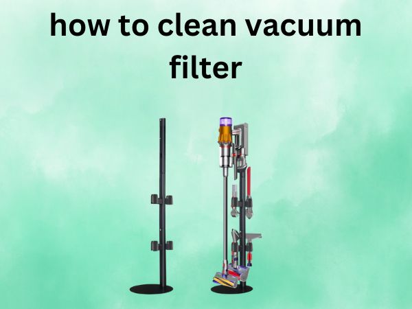 How to Clean Vacuum Filter [Your Complete Guide to Maximum Suction Power]