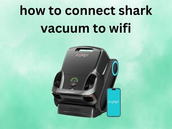 How to Connect Shark Vacuum to WiFi [Your Complete Step-by-Step Guide]