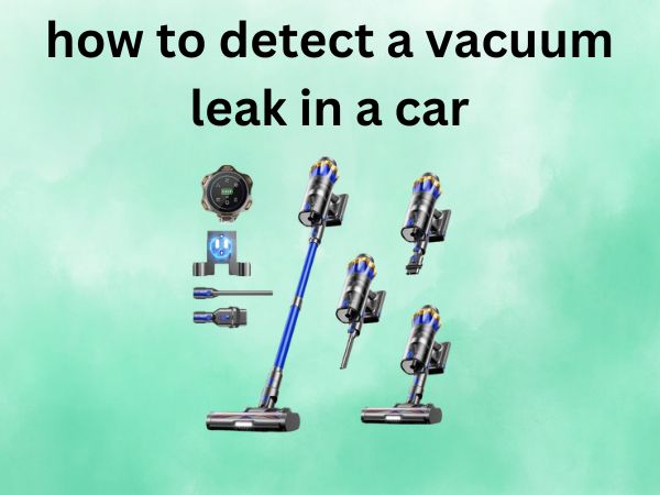 How to Detect a Vacuum Leak in a Car [A Complete DIY Guide]