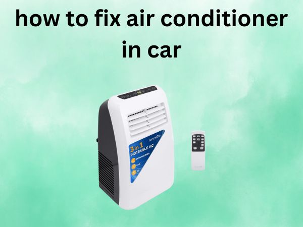 How to Fix Air Conditioner in Car [Your Complete DIY Guide]