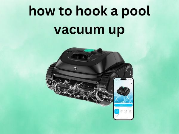 How to Hook a Pool Vacuum Up [Your Complete Step-by-Step Guide]