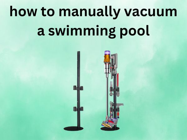 How to Manually Vacuum a Swimming Pool [A Complete Step-by-Step Guide]