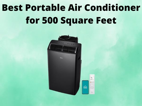 5 Best Portable Air Conditioner for 500 Square Feet [In 2025]