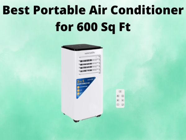 What Is The Best Portable Air Conditioner for 600 Sq Ft [In 2025]