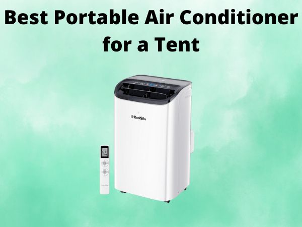 What Is The Best Portable Air Conditioner for a Tent [In 2025]
