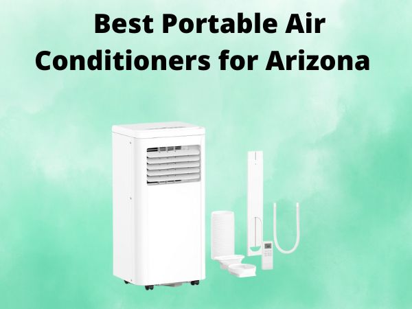 5 Best Portable Air Conditioners for Arizona [In 2025]