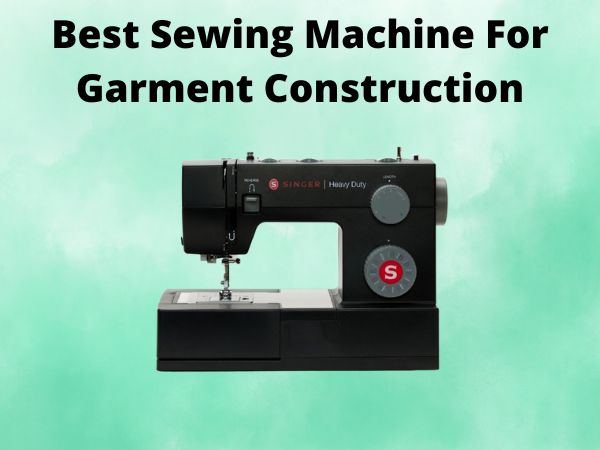 Best Sewing Machine For Garment Construction