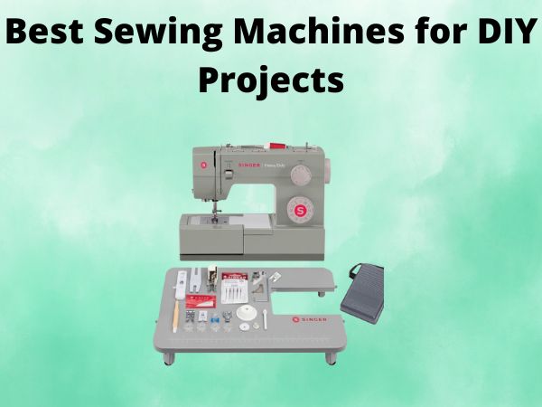 What Is The Best Sewing Machines for DIY Projects [In 2025]