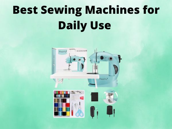 What Is The Best Sewing Machines for Daily Use [In 2025]