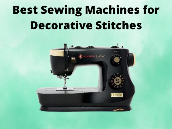 Best Sewing Machines for Decorative Stitches
