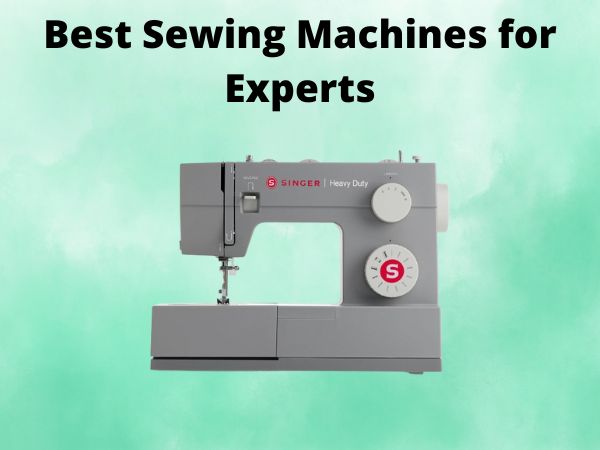 What Is The Best Sewing Machines for Experts [In 2025]
