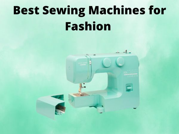 What Is The Best Sewing Machines for Fashion [In 2025]
