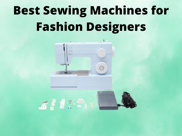 5 Best Sewing Machines for Fashion Designers [In 2025]