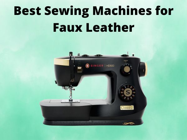 What Is The Best Sewing Machines for Faux Leather [In 2025]