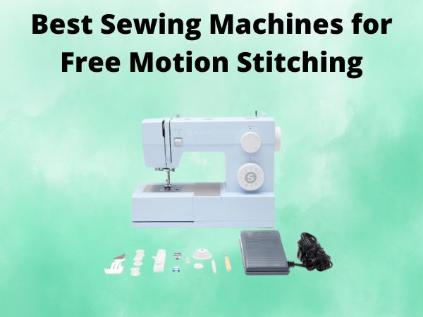 5 Best Sewing Machines for Free Motion Stitching [In 2025]