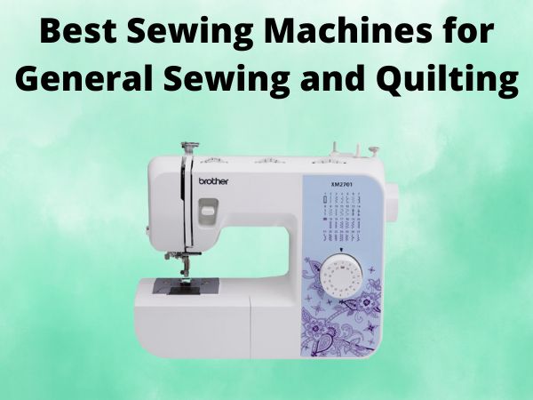 5 Best Sewing Machines for General Sewing and Quilting [In 2025]