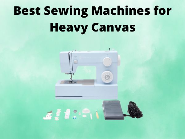 5 Best Sewing Machines for Heavy Canvas [In 2025]
