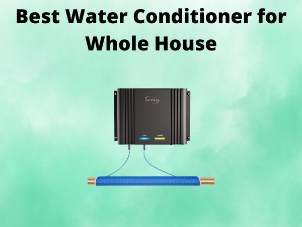 5 Best Water Conditioner for Whole House [In 2025]