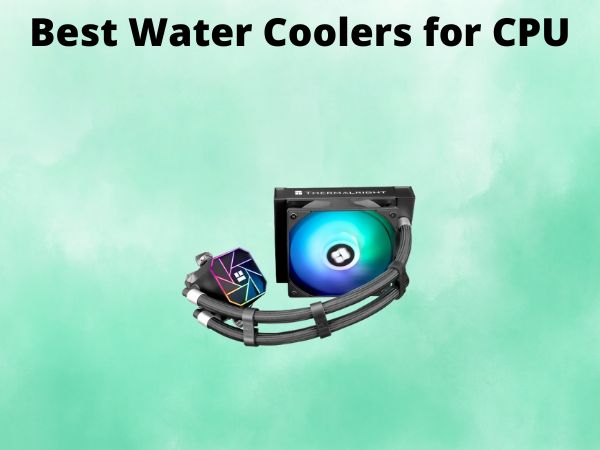 What Is The Best Water Coolers for CPU [In 2025]