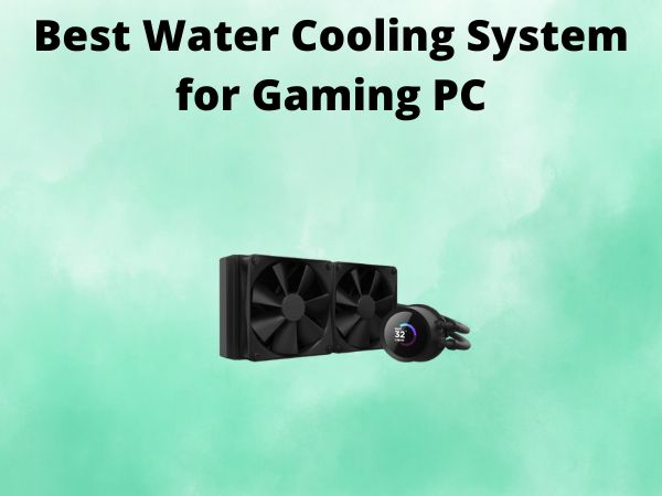 5 Best Water Cooling System for Gaming PC [In 2025]
