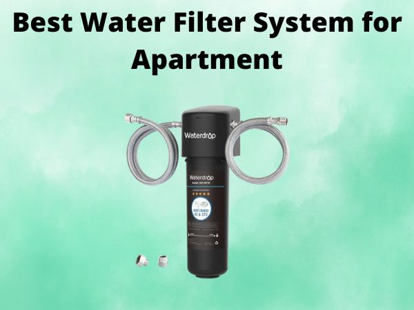 What Is The Best Water Filter System for Apartment [In 2025]