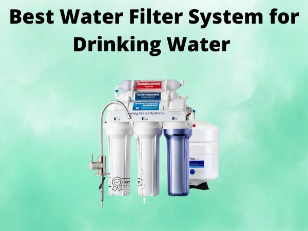 What Is The Best Water Filter System for Drinking Water [In 2025]
