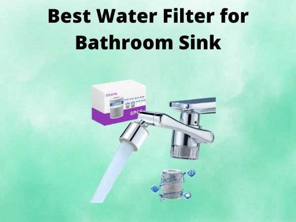 5 Best Water Filter for Bathroom Sink [In 2025]