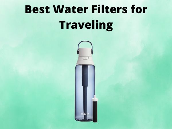 Best Water Filters for Traveling