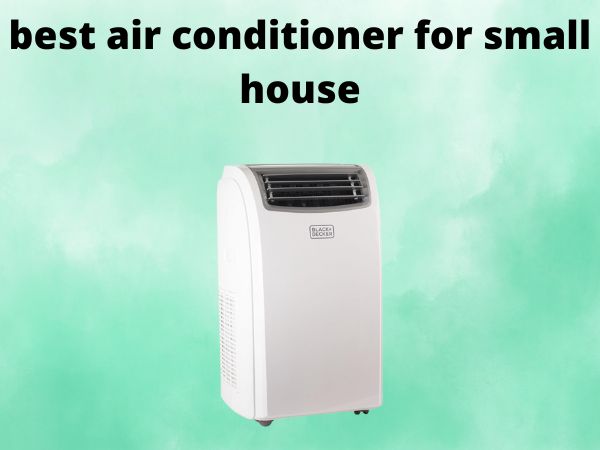 What Is The Best Air Conditioners for Small Houses [In 2025]